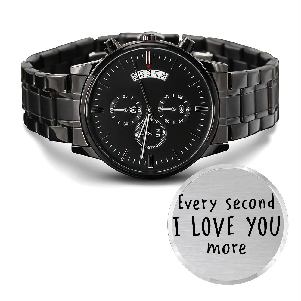 Boyfriend, Every Second I Love You More - Engraved Design Black Chronograph Watch - Gift for Boyfriend