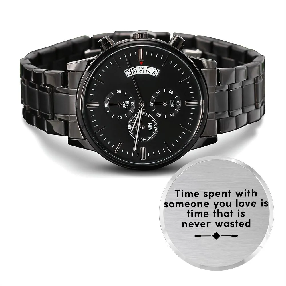 Boyfriend, Time Spent With Someone You Love Is Time That Is Never Wasted - Engraved Design Black Chronograph Watch - Gift for Boyfriend