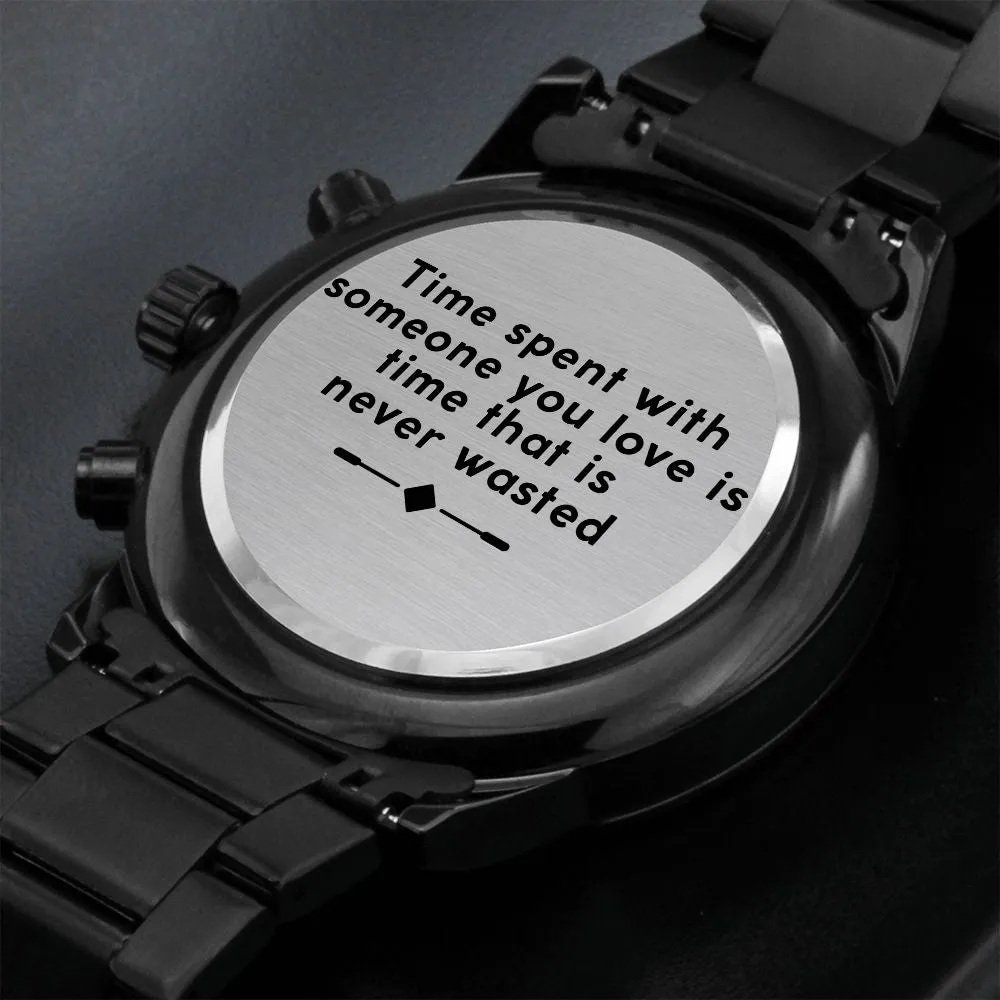Boyfriend, Time Spent With Someone You Love Is Time That Is Never Wasted - Engraved Design Black Chronograph Watch - Gift for Boyfriend