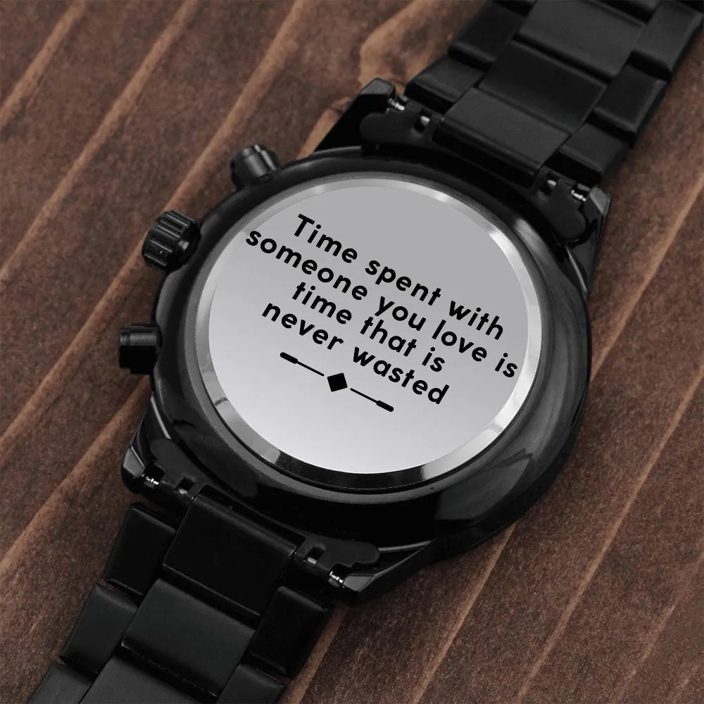 Boyfriend, Time Spent With Someone You Love Is Time That Is Never Wasted - Engraved Design Black Chronograph Watch - Gift for Boyfriend